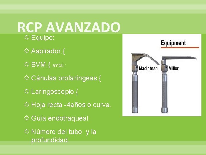 RCP AVANZADO Equipo: Aspirador. { BVM. { ambú : Cánulas orofaríngeas. { Laringoscopio. {