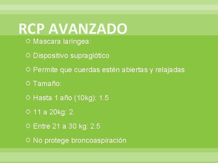 RCP AVANZADO Mascara laríngea: Dispositivo supraglótico Permite que cuerdas estén abiertas y relajadas Tamaño:
