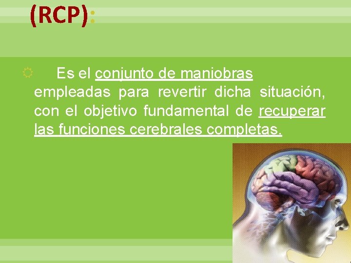 (RCP): Es el conjunto de maniobras empleadas para revertir dicha situación, con el objetivo