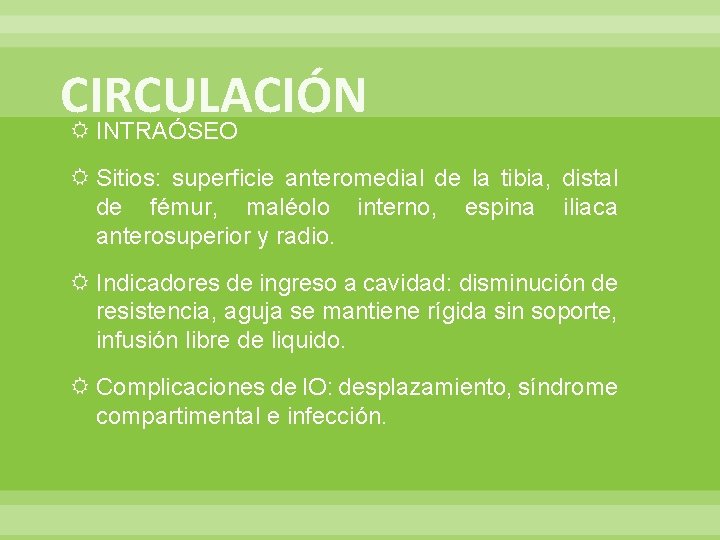 CIRCULACIÓN INTRAÓSEO Sitios: superficie anteromedial de la tibia, distal de fémur, maléolo interno, espina