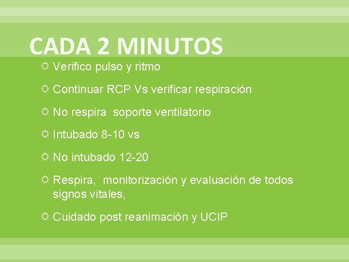 CADA 2 MINUTOS Verifico pulso y ritmo Continuar RCP Vs verificar respiración No respira