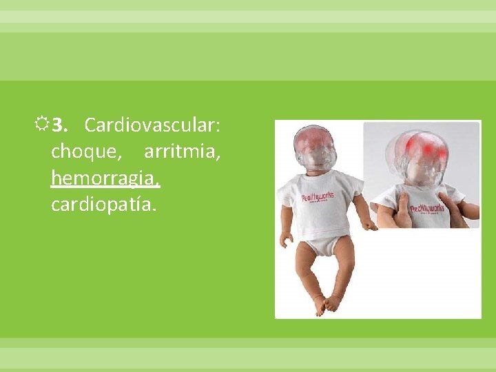  3. Cardiovascular: choque, arritmia, hemorragia, cardiopatía. 