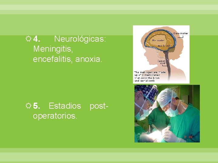  4. Neurológicas: Meningitis, encefalitis, anoxia. 5. Estadios postoperatorios. 