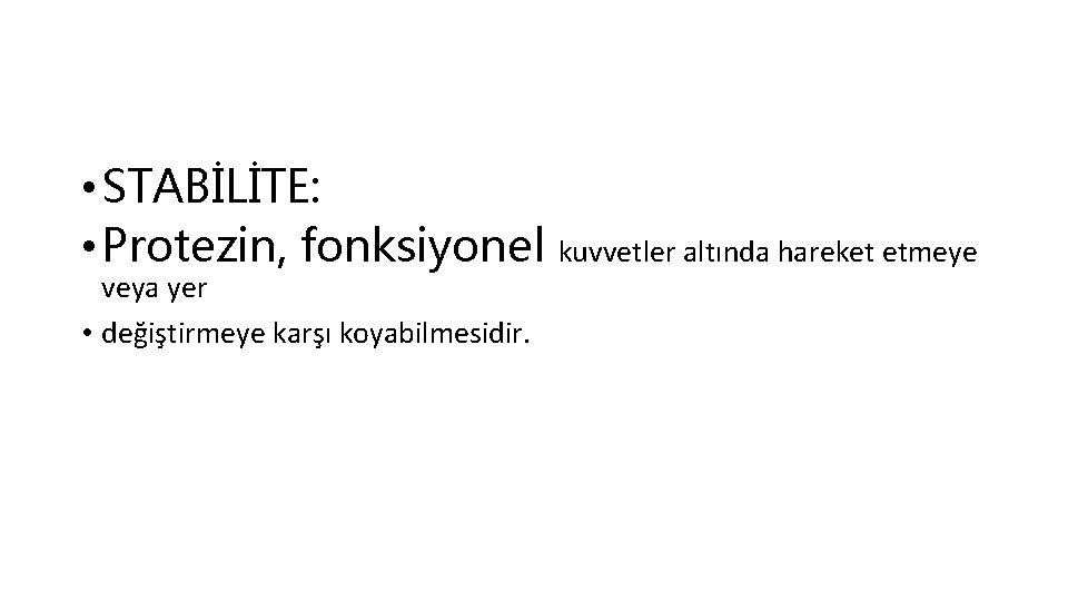  • STABİLİTE: • Protezin, fonksiyonel veya yer • değiştirmeye karşı koyabilmesidir. kuvvetler altında