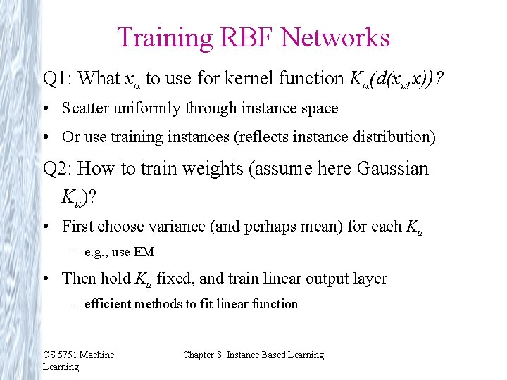 Training RBF Networks Q 1: What xu to use for kernel function Ku(d(xu, x))?