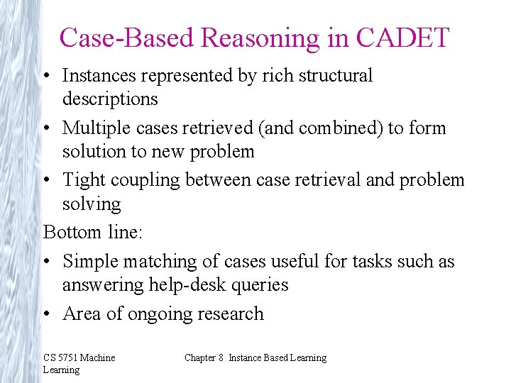 Case-Based Reasoning in CADET • Instances represented by rich structural descriptions • Multiple cases