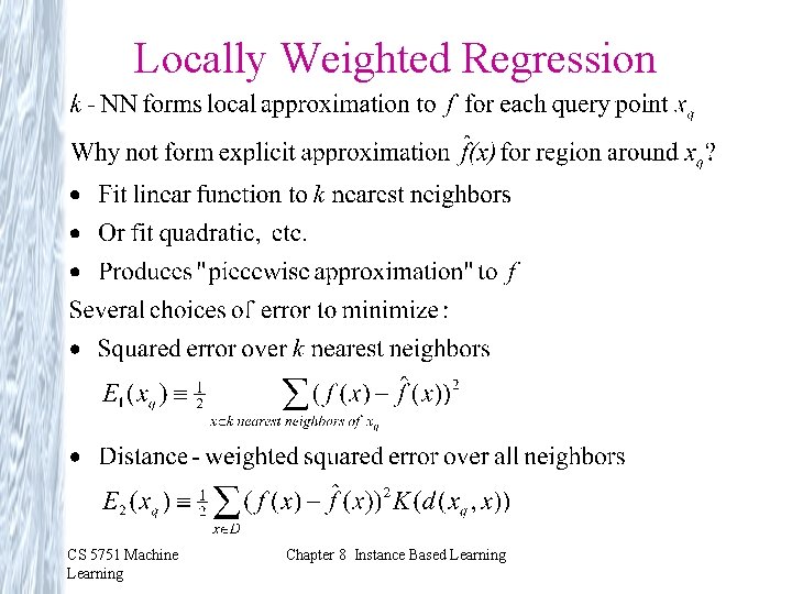 Locally Weighted Regression CS 5751 Machine Learning Chapter 8 Instance Based Learning 