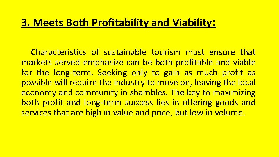 3. Meets Both Profitability and Viability: Characteristics of sustainable tourism must ensure that markets