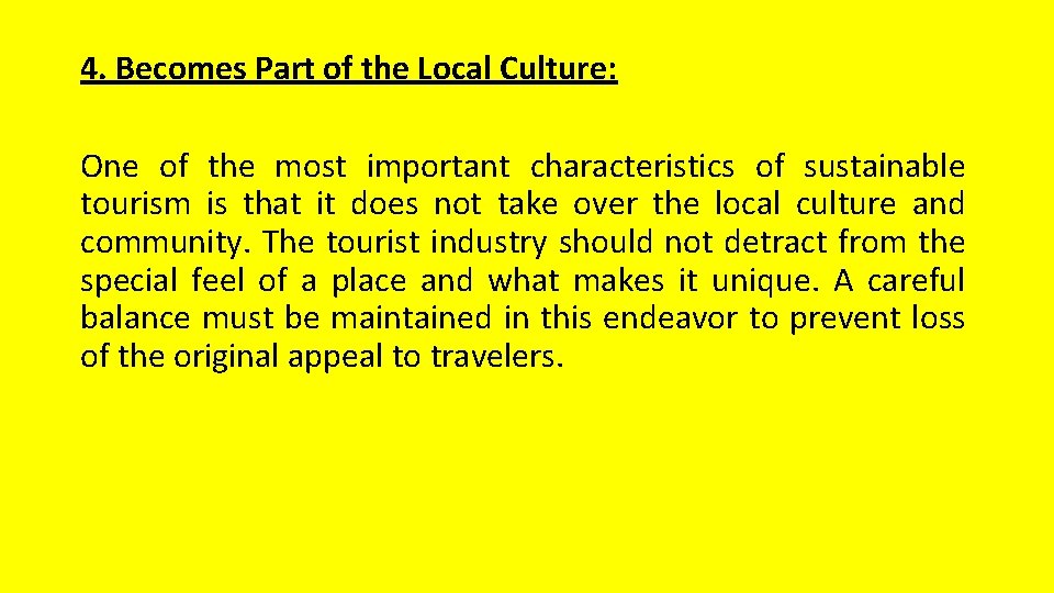 4. Becomes Part of the Local Culture: One of the most important characteristics of
