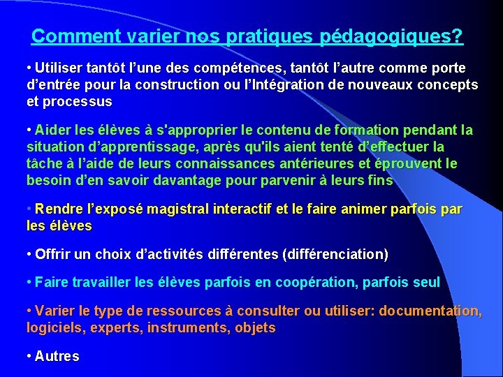 Comment varier nos pratiques pédagogiques? • Utiliser tantôt l’une des compétences, tantôt l’autre comme