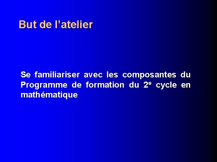 But de l’atelier Se familiariser avec les composantes du Programme de formation du 2