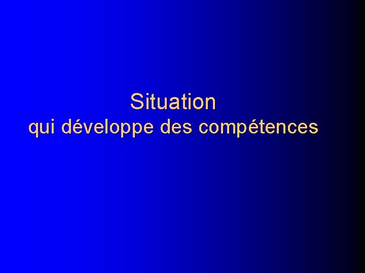 Situation qui développe des compétences 