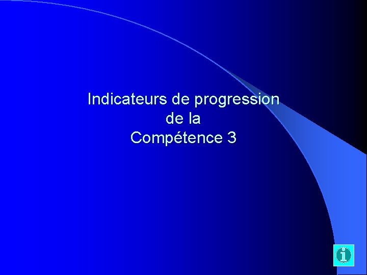 Indicateurs de progression de la Compétence 3 