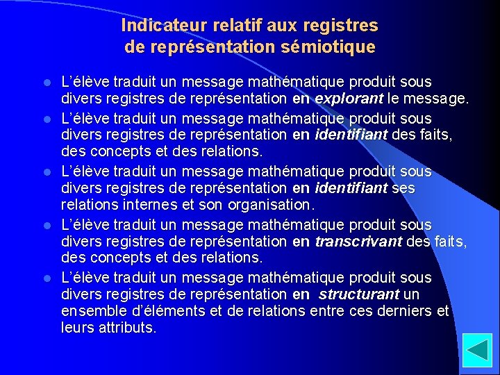 Indicateur relatif aux registres de représentation sémiotique l l l L’élève traduit un message