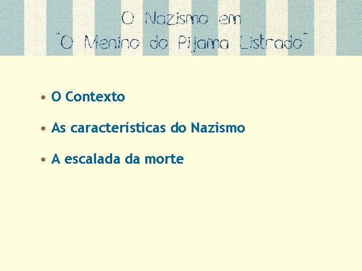  • O Contexto • As características do Nazismo • A escalada da morte