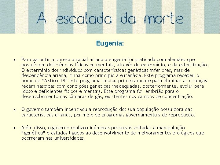 Eugenia: • Para garantir a pureza a racial ariana a eugenia foi praticada com