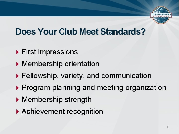 Does Your Club Meet Standards? First impressions Membership orientation Fellowship, variety, and communication Program