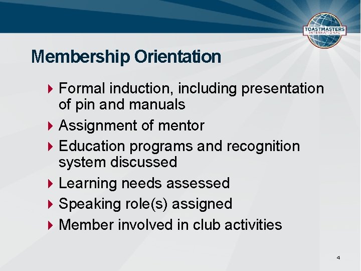 Membership Orientation Formal induction, including presentation of pin and manuals Assignment of mentor Education