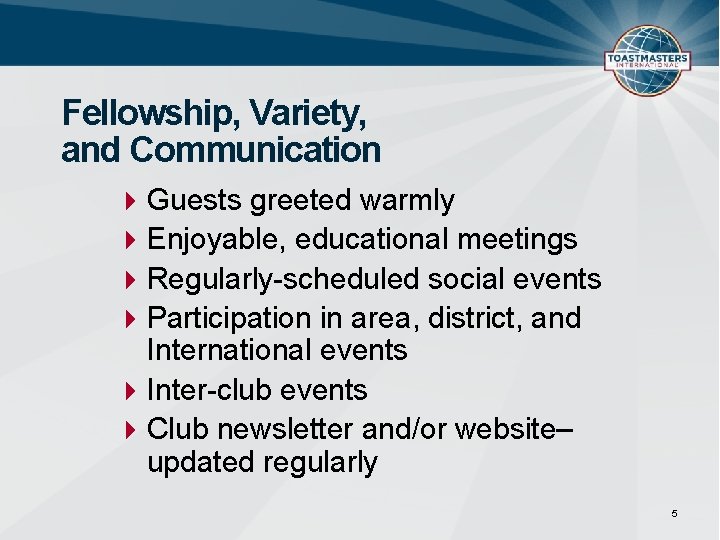 Fellowship, Variety, and Communication Guests greeted warmly Enjoyable, educational meetings Regularly-scheduled social events Participation