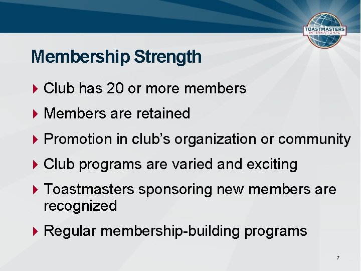 Membership Strength Club has 20 or more members Members are retained Promotion in club’s