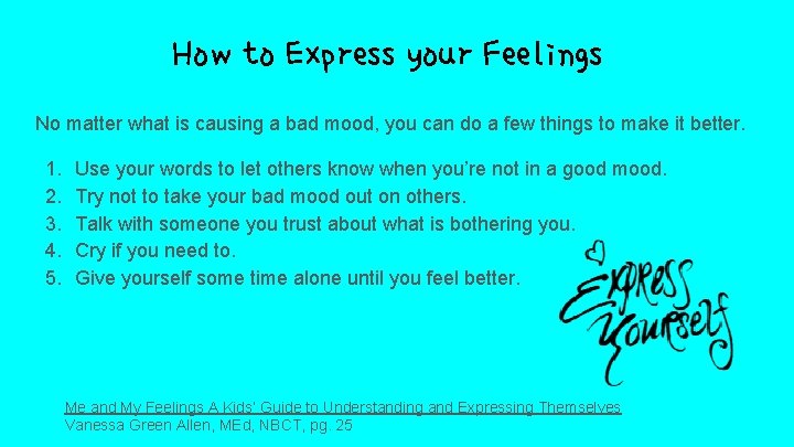 How to Express your Feelings No matter what is causing a bad mood, you