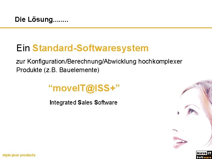 Die Lösung. . . . Ein Standard-Softwaresystem zur Konfiguration/Berechnung/Abwicklung hochkomplexer Produkte (z. B. Bauelemente)