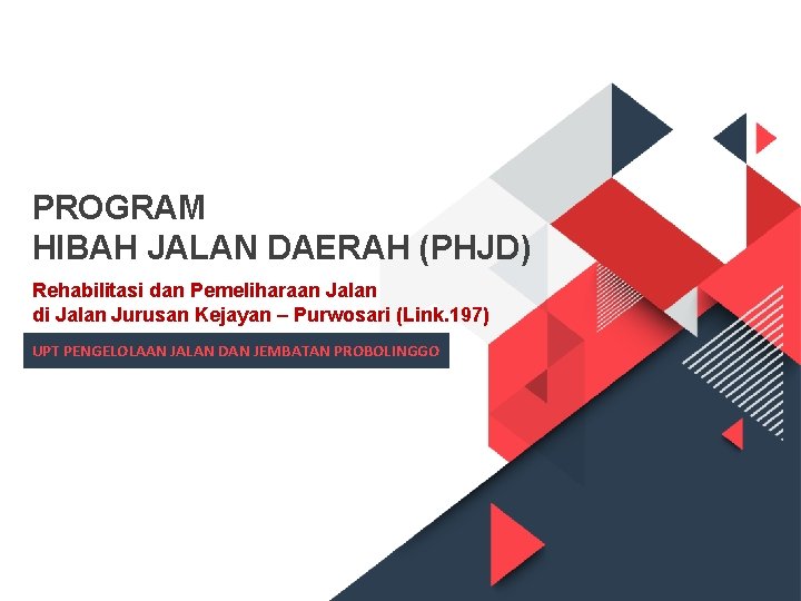 PROGRAM HIBAH JALAN DAERAH (PHJD) Rehabilitasi dan Pemeliharaan Jalan di Jalan Jurusan Kejayan –