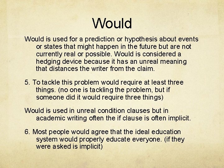 Would is used for a prediction or hypothesis about events or states that might