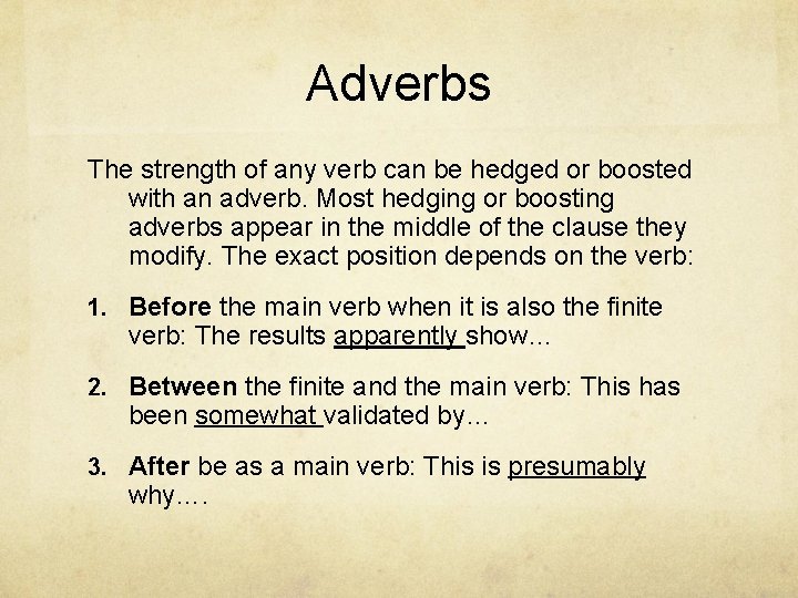 Adverbs The strength of any verb can be hedged or boosted with an adverb.