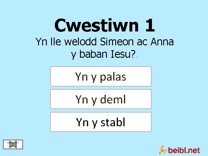 Cwestiwn 1 Yn lle welodd Simeon ac Anna y baban Iesu? . Yn y