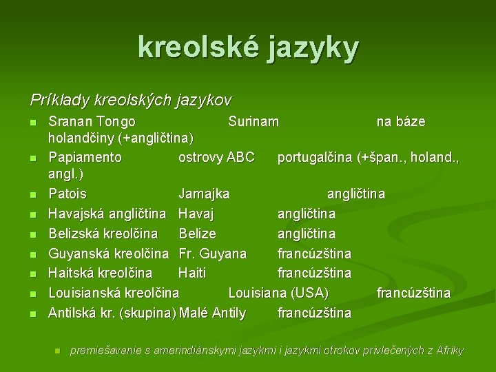 kreolské jazyky Príklady kreolských jazykov n n n n n Sranan Tongo Surinam na