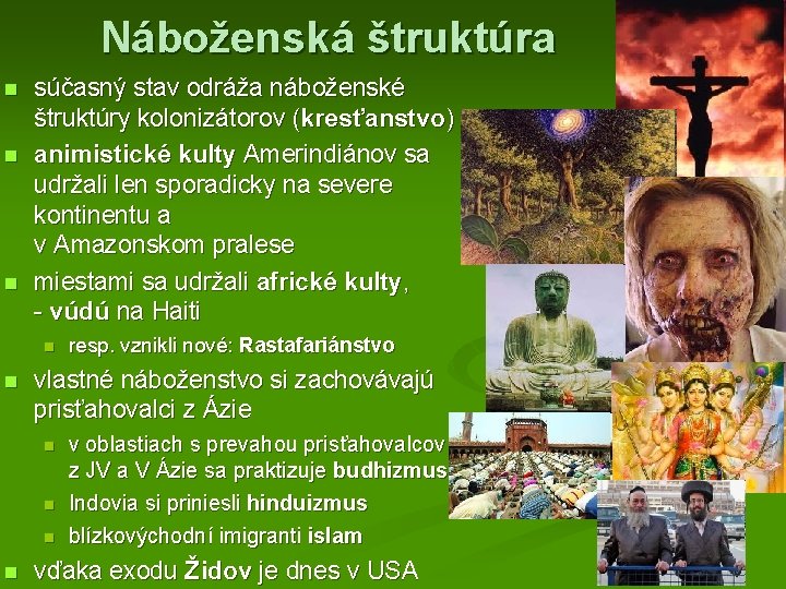 Náboženská štruktúra n n n súčasný stav odráža náboženské štruktúry kolonizátorov (kresťanstvo) animistické kulty