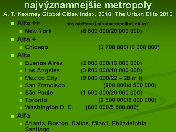 najvýznamnejšie metropoly A. T. Kearney Global Cities Index, 2010; The Urban Elite 2010 n