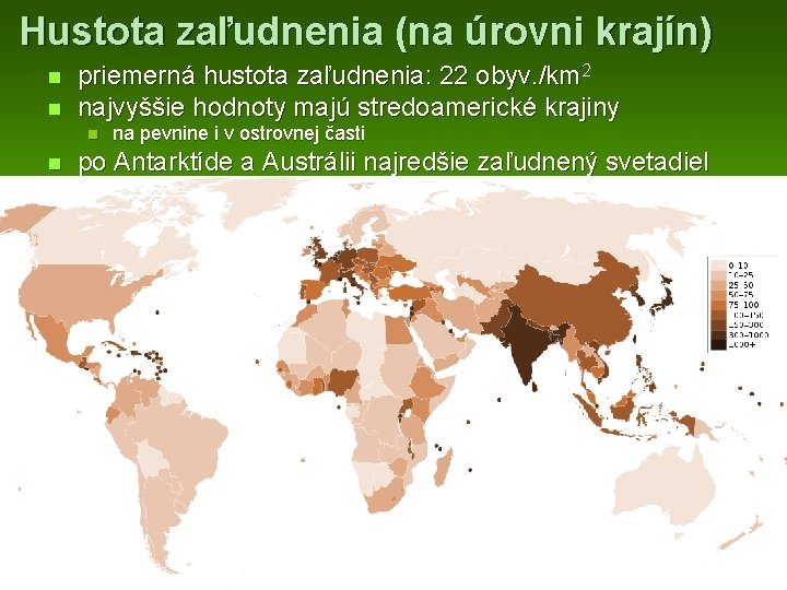  Hustota zaľudnenia (na úrovni krajín) n n priemerná hustota zaľudnenia: 22 obyv. /km