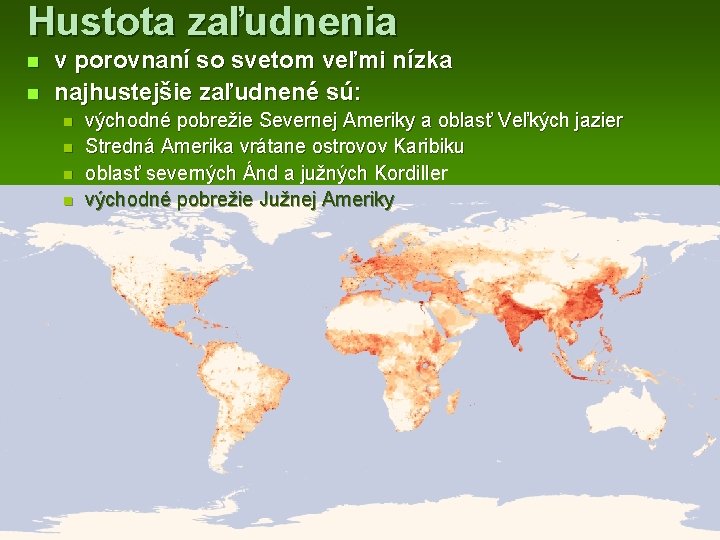 Hustota zaľudnenia n n v porovnaní so svetom veľmi nízka najhustejšie zaľudnené sú: n