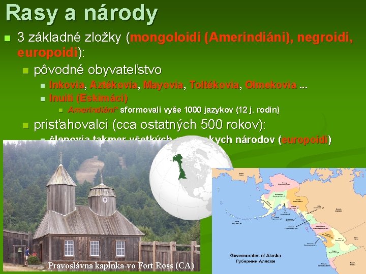 Rasy a národy n 3 základné zložky (mongoloidi (Amerindiáni), negroidi, europoidi): n pôvodné obyvateľstvo