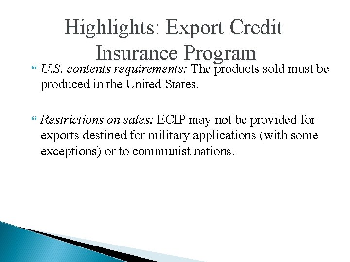 Highlights: Export Credit Insurance Program U. S. contents requirements: The products sold must be