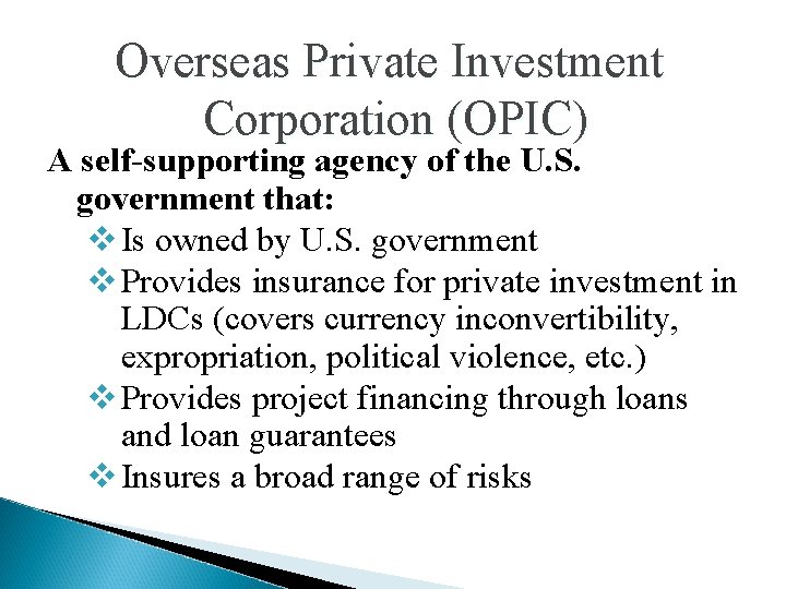 Overseas Private Investment Corporation (OPIC) A self-supporting agency of the U. S. government that: