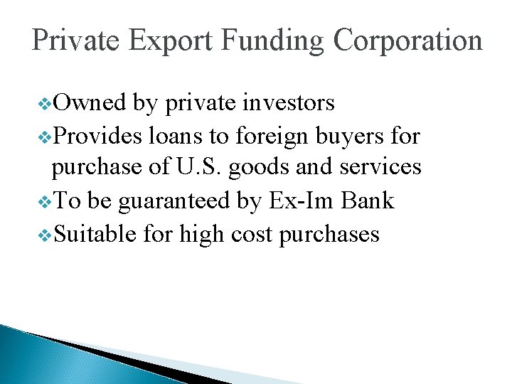 Private Export Funding Corporation v. Owned by private investors v. Provides loans to foreign