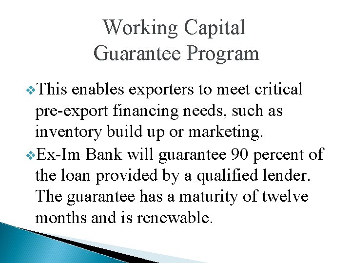 Working Capital Guarantee Program v. This enables exporters to meet critical pre-export financing needs,