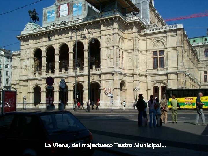 La Viena, del majestuoso Teatro Municipal. . . 