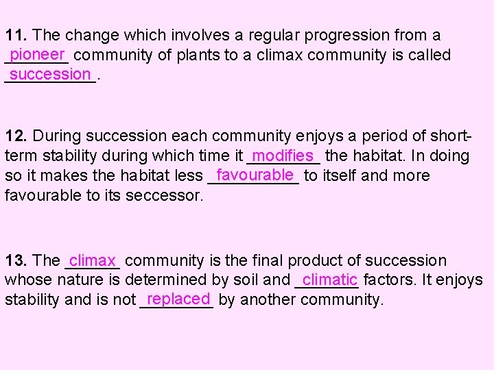 11. The change which involves a regular progression from a pioneer community of plants