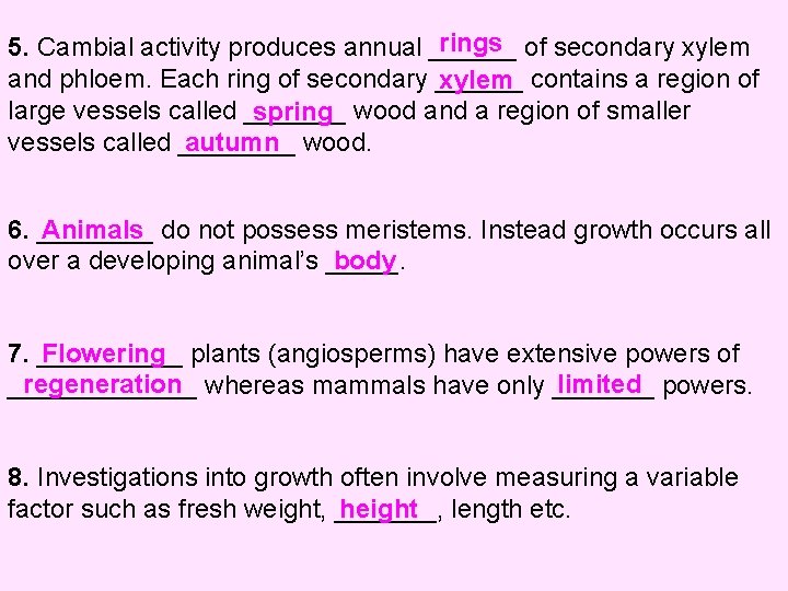 rings of secondary xylem 5. Cambial activity produces annual ______ and phloem. Each ring