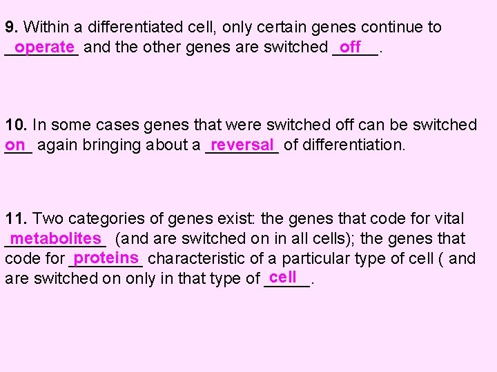 9. Within a differentiated cell, only certain genes continue to operate and the other