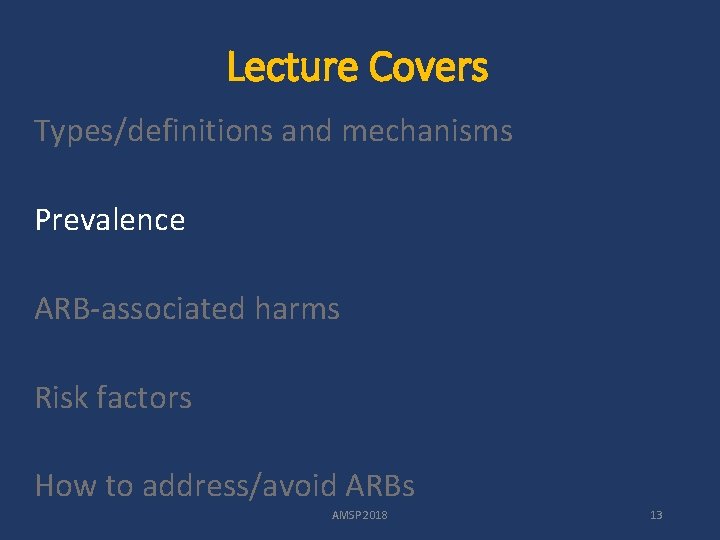 Lecture Covers Types/definitions and mechanisms Prevalence ARB-associated harms Risk factors How to address/avoid ARBs