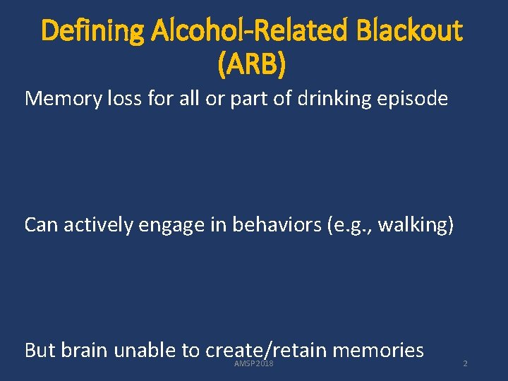 Defining Alcohol-Related Blackout (ARB) Memory loss for all or part of drinking episode Can