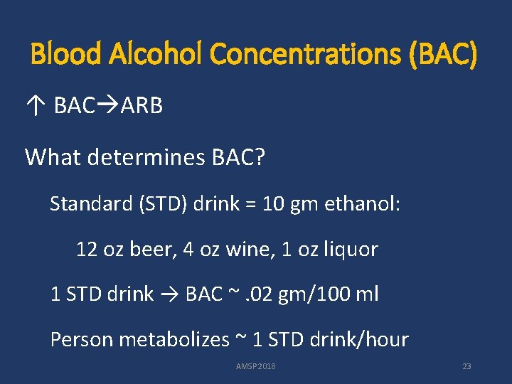 Blood Alcohol Concentrations (BAC) ↑ BAC ARB What determines BAC? Standard (STD) drink =