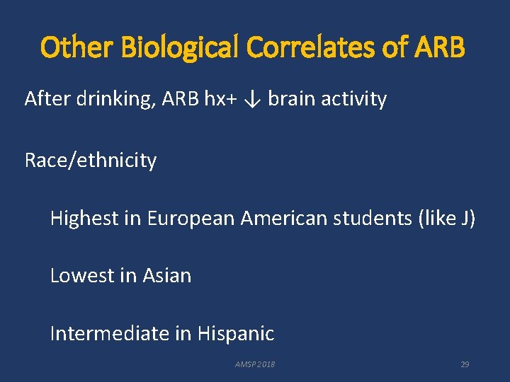 Other Biological Correlates of ARB After drinking, ARB hx+ ↓ brain activity Race/ethnicity Highest