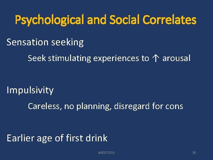Psychological and Social Correlates Sensation seeking Seek stimulating experiences to ↑ arousal Impulsivity Careless,