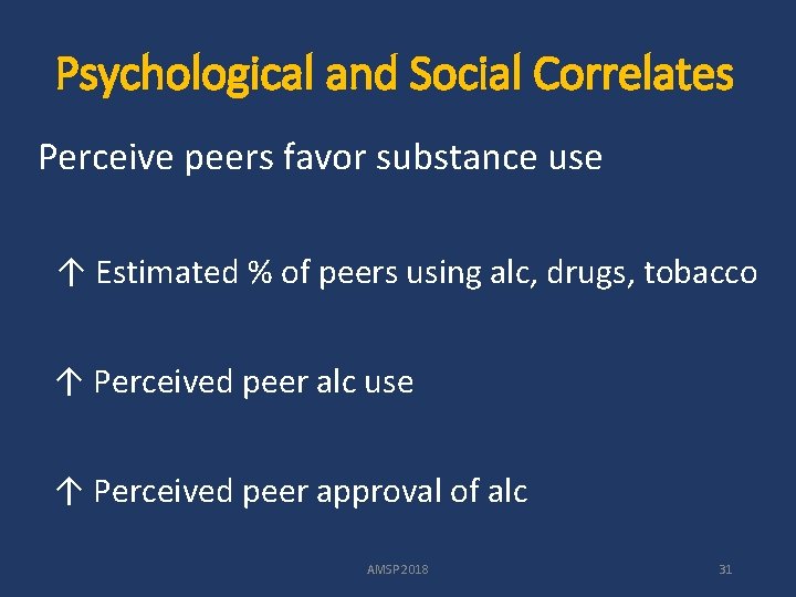Psychological and Social Correlates Perceive peers favor substance use ↑ Estimated % of peers